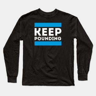 Keep Pounding Long Sleeve T-Shirt